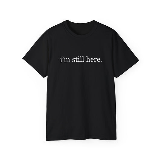 “i’m still here.” – Minimalist Black Tee